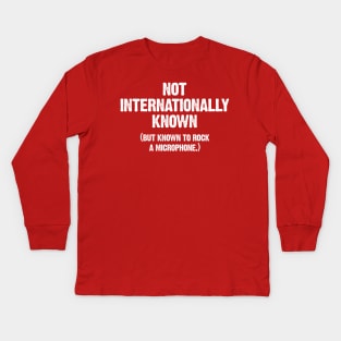 Not Internationally Known Kids Long Sleeve T-Shirt